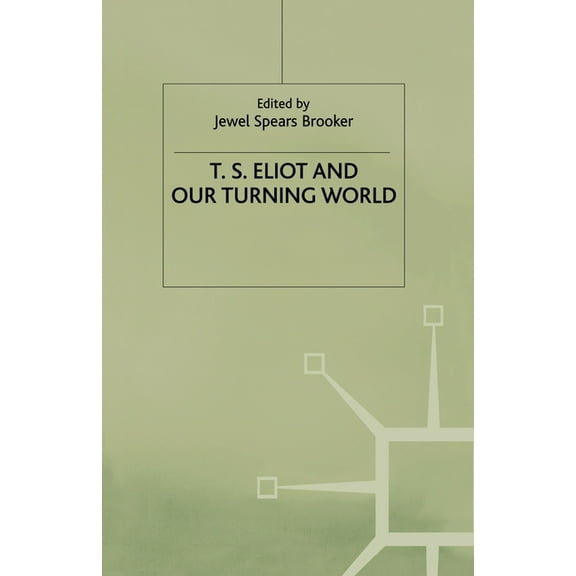 T. S. Eliot and Our Turning World, (Paperback)