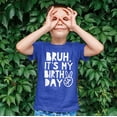 thumbnail image 4 of Bruh, It's My Birthday Funny Sarcastic Boy's Birthday Shirt for All Ages Birthday Vintage Royal Shirt 3T, 4 of 4
