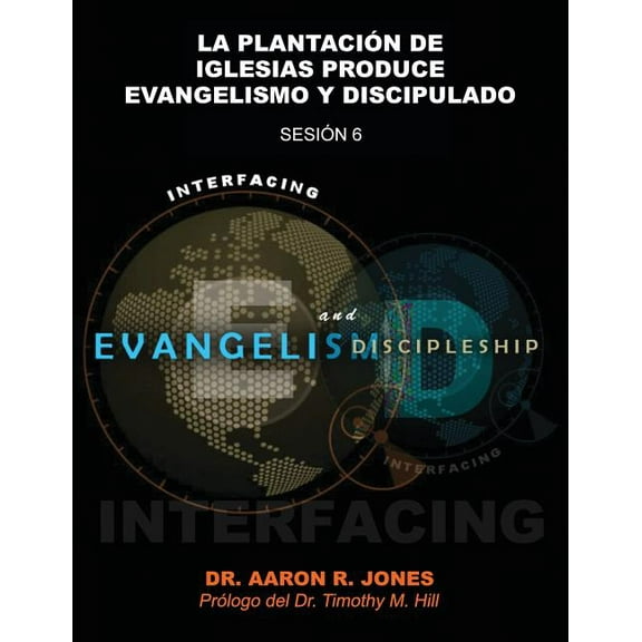 Conectando el Evangelismo y el Discipulado: Sesión 6: La Plantación de Iglesias Produce Evangelismo y Discipulado, (Paperback)