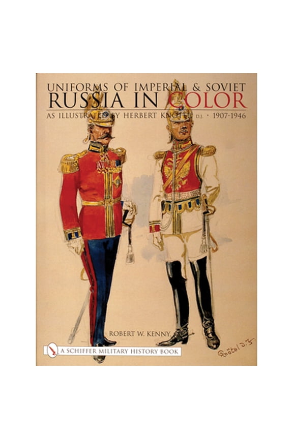 Pre-Owned Uniforms of Imperial & Soviet Russia in Color: As Illustrated by Herbert Kntel, Jr 1907-1946 (Hardcover) 0764313207 9780764313202
