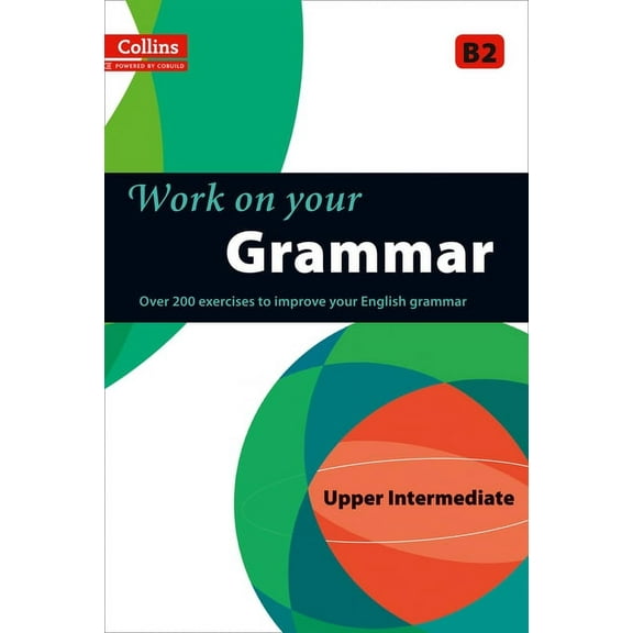 Collins Work on Your... Work on Your Grammar: A Practice Book for Learners at Upper Intermediate Level, (Paperback)