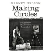 Making Circles : The Memoir of a Cowboy Journalist (Paperback)