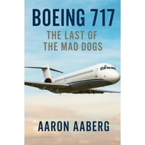 Boeing 717: The Last of the Mad Dogs, (Paperback)
