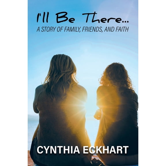 I'll Be There...: A Story of Family, Friends, and Faith, (Paperback)