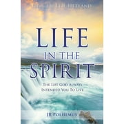 Life in the Spirit : The Life God Always Intended You For You To Live (Paperback)