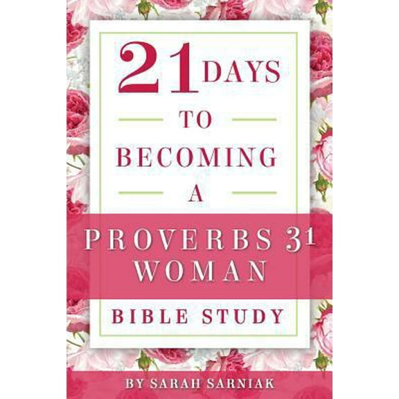 Pre-Owned 21 Days to Becoming a Proverbs 31 Woman Bible Study (Paperback) 1728909007 9781728909004