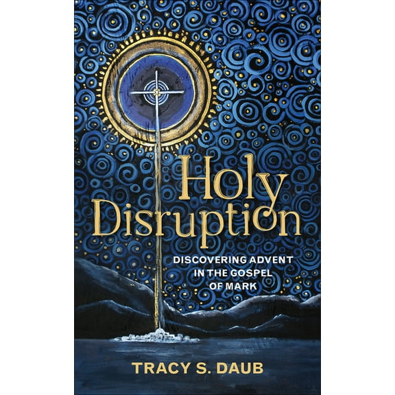 Holy Disruption: Discovering Advent in the Gospel of Mark (Paperback)
