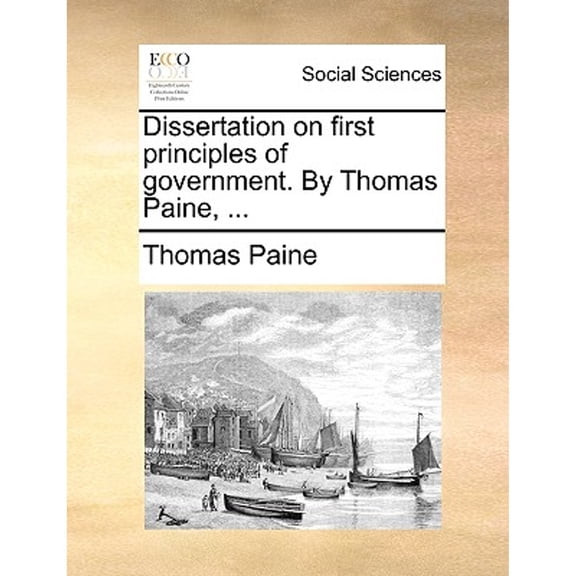 Dissertation on First Principles of Government. by Thomas Paine, ... (Paperback) by Thomas Paine