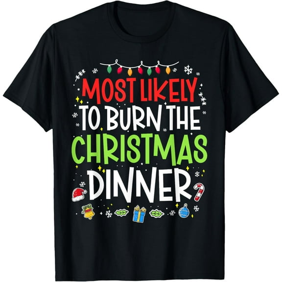 Most Likely to Burn the Christmas dinner Matching Xmas T-Shirt
