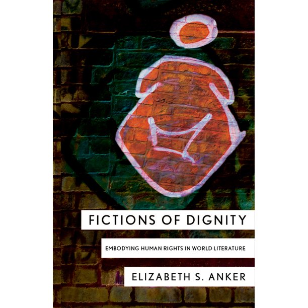 Fictions of Dignity Embodying Human Rights in World Literature