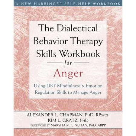 The Dialectical Behavior Therapy Skills Workbook for Anger : Using DBT Mindfulness and Emotion Regulation Skills to Manage
