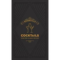 Essentials: Cocktails: Over 500 Classic Recipes, (Hardcover)