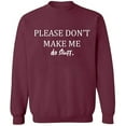 thumbnail image 2 of OXI Crewneck Sweatshirt - Please Don't Make Me Do Stuff, Basic Casual Sweatshirts for Men's and Women Fleece Sweatshirt Long Sleeve - Maroon X-Large, 2 of 2
