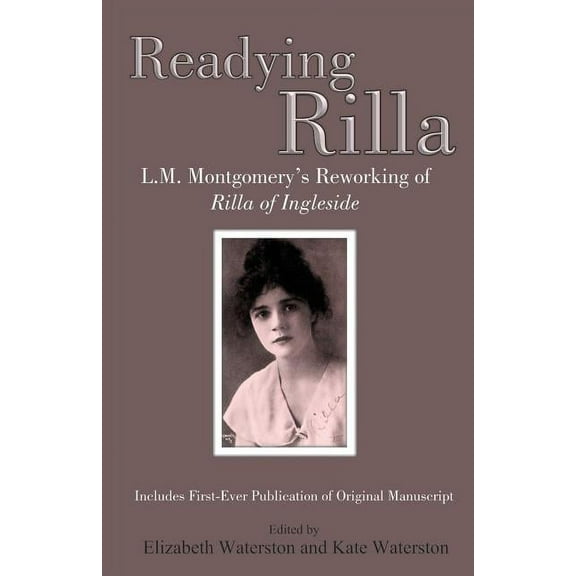 Readying Rilla: L.M. Montgomery's Reworking of Rilla of Ingleside, (Paperback)