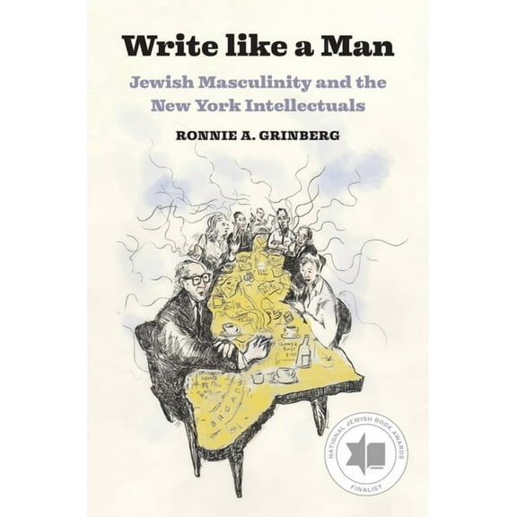 Write Like a Man: Jewish Masculinity and the New York Intellectuals, (Hardcover)