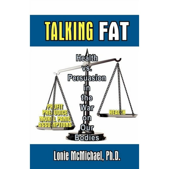 Talking Fat: Health vs. Persuasion in the War on Our Bodies