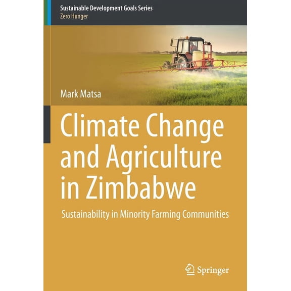 Sustainable Development Goals Climate Change and Agriculture in Zimbabwe: Sustainability in Minority Farming Communities, (Paperback)