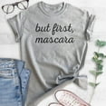 thumbnail image 2 of But First Mascara T-shirt, Unisex Women's Shirt, Make-up Shirt, Heather Gray, Medium, 2 of 6