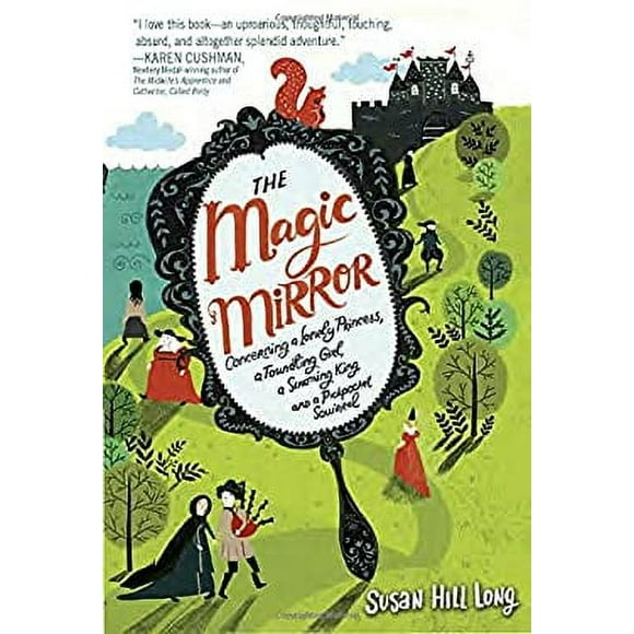 The Magic Mirror : Concerning a Lonely Princess, a Foundling Girl, a Scheming King and a Pickpocket Squirrel 9780553511345 Used / Pre-owned