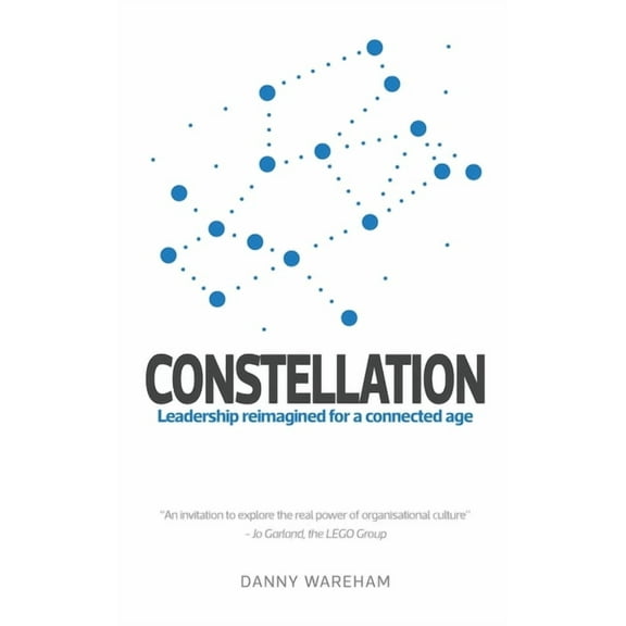 Constellation: Leadership Reimagined for a Connected Age, (Paperback)