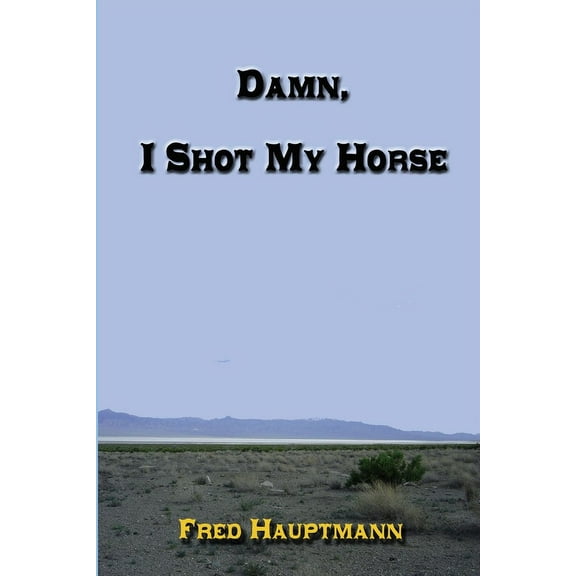 Damn, I Shot My Horse (Paperback)