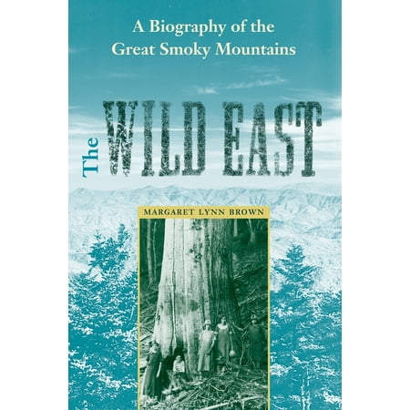 The Wild East : A Biography of the Great Smoky (Best Time To Visit Great Smoky Mountains)