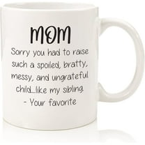 Mother's Day Gifts for Mom - Funny Mug: Spoiled Sibling - Best Mom Gifts from Daughter, Son, Favorite Child - Unique Gag Gift Ideas for Women, Her - Cool Birthday Present - Fun Novelty Coffee Cup
