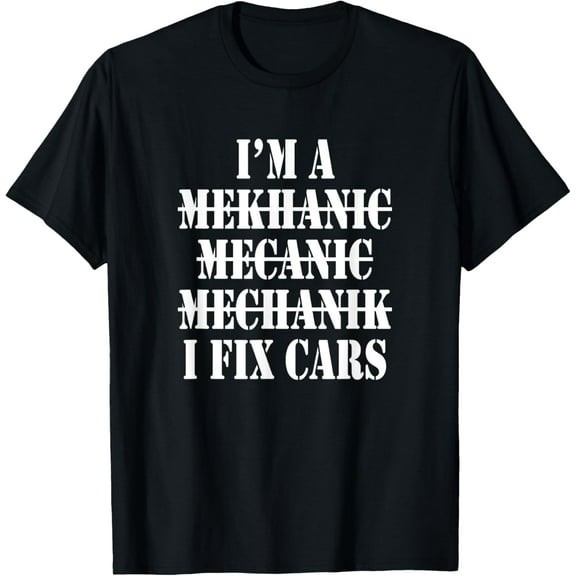 I'm A Mechanic, I Fix Cars Funny Apparel T-Shirt