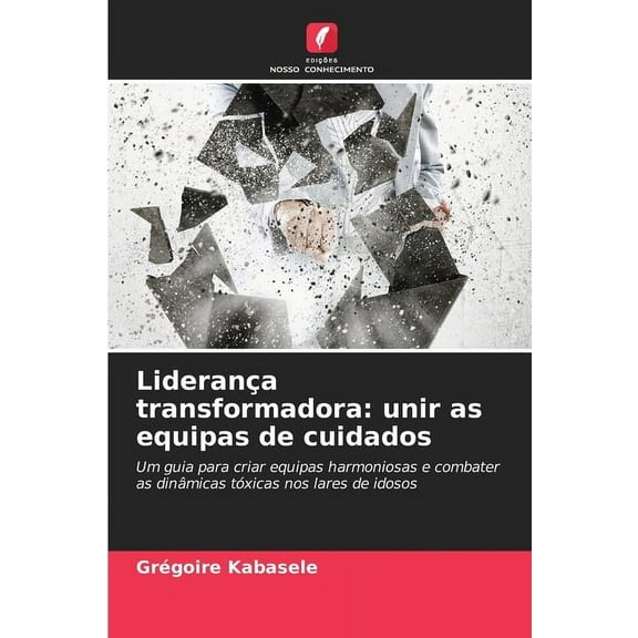 LideranÃ§a transformadora: unir as equipas de cuidados, (Paperback)