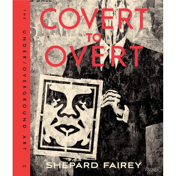 Pre-Owned Covert to Overt: The Under/Overground Art of Shepard Fairey (Hardcover) 0847846210 9780847846214