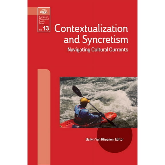 Evangelical Missiological Society Contextualization and Syncretism: Navigating Cultural Currents, Book 13, (Paperback)