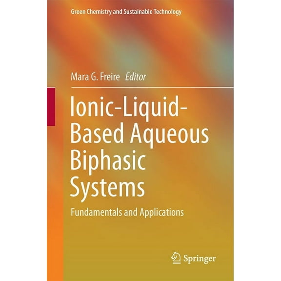 Green Chemistry and Sustainable Technolo Ionic-Liquid-Based Aqueous Biphasic Systems: Fundamentals and Applications, (Hardcover)
