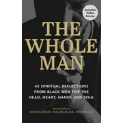 The Whole Man : 40 Spiritual Reflections from Black Men on the Head, Heart, Hands, and Soul (Paperback)