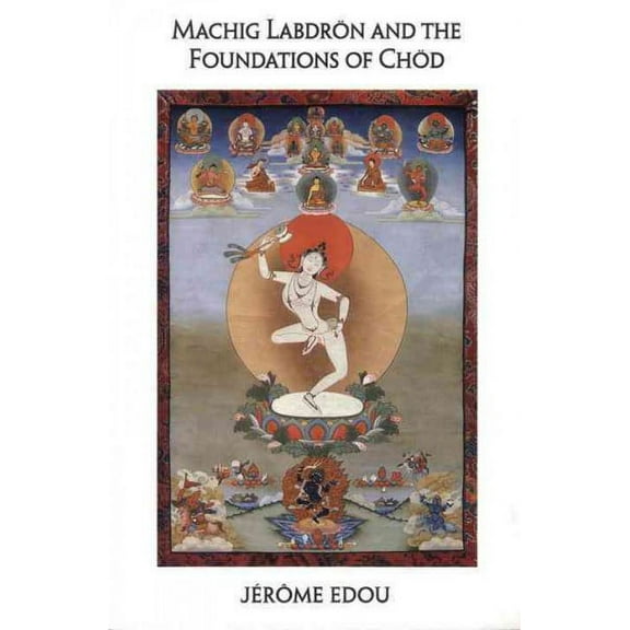 Machig Labdron and the Foundations of Chod (Paperback)