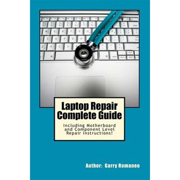 Pre-Owned Laptop Repair Complete Guide : Including Motherboard and Component Level Repair!