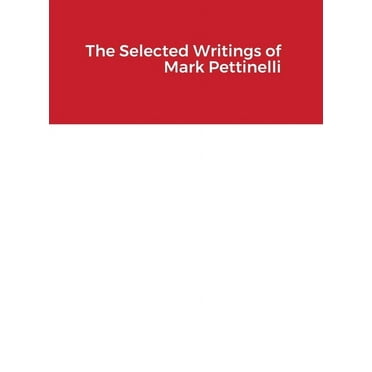 The Selected Writings of Mark Pettinelli (Hardcover)