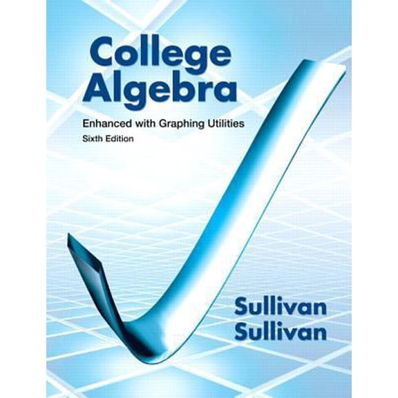 Pre-Owned College Algebra Enhanced with Graphing Utilities (6th Edition) (Hardcover) 0321795644 9780321795649