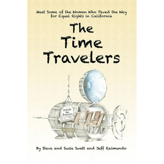 The Time Travelers: Meet Some of the Women Who Paved the Way for Equal Rights in California, (Paperback)