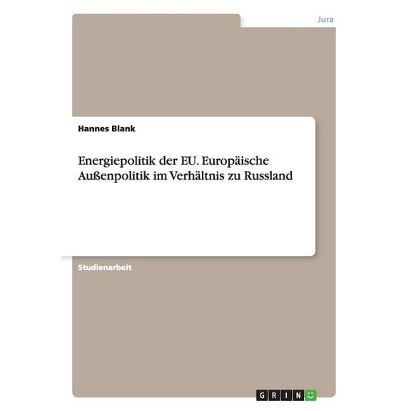 Energiepolitik der EU. Europäische Außenpolitik im Verhältnis zu Russland (Paperback)