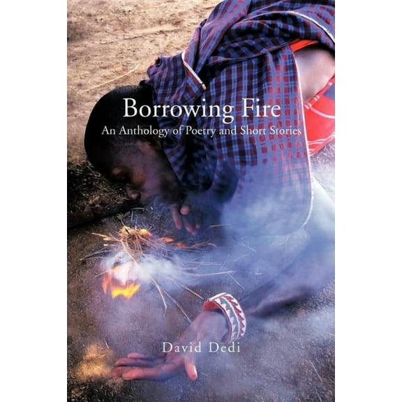 Borrowing Fire : An Anthology of Poetry and Short Stories