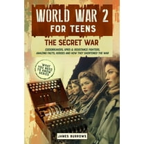 World War 2 for Teens - The Secret War. Codebreakers, Spies & Resistance Fighters, (Paperback)