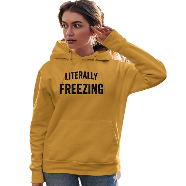 Adult I Am Literally Freezing Cold Sweatshirt Hoodie