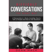 Social Skills Difficult Conversations: The Right Way - Bundle - The Only 2 Books You Need to Master Though Conversations, Difficult Pe, Book 10, (Paperback)