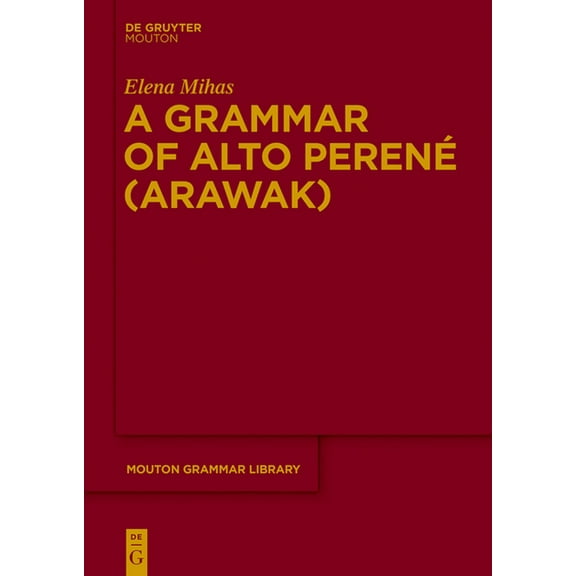 Mouton Grammar Library [Mgl] A Grammar of Alto PerenÃ© (Arawak), Book 69, (Hardcover)