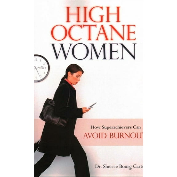 High Octane Women : How Superachievers Can Avoid Burnout (Paperback)