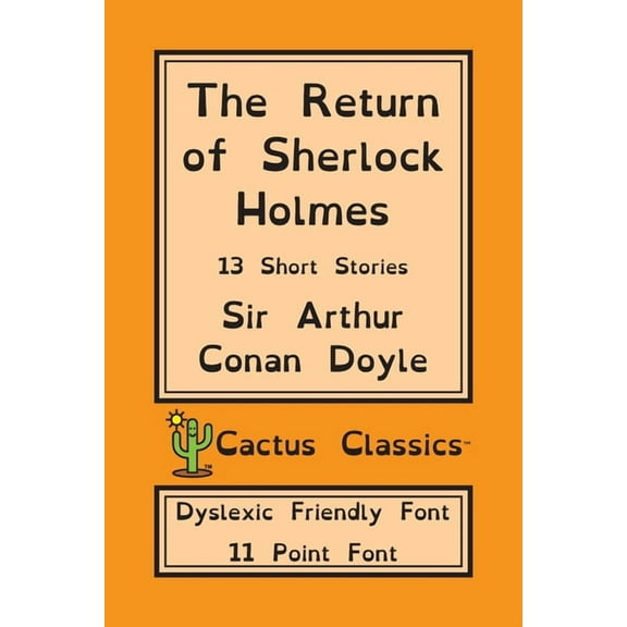 Cactus Classics Dyslexic The Return of Sherlock Holmes (Cactus Classics Dyslexic Friendly Font): 13 Short Stories; 11 Point Font; Dyslexia Editio, (Paperback)