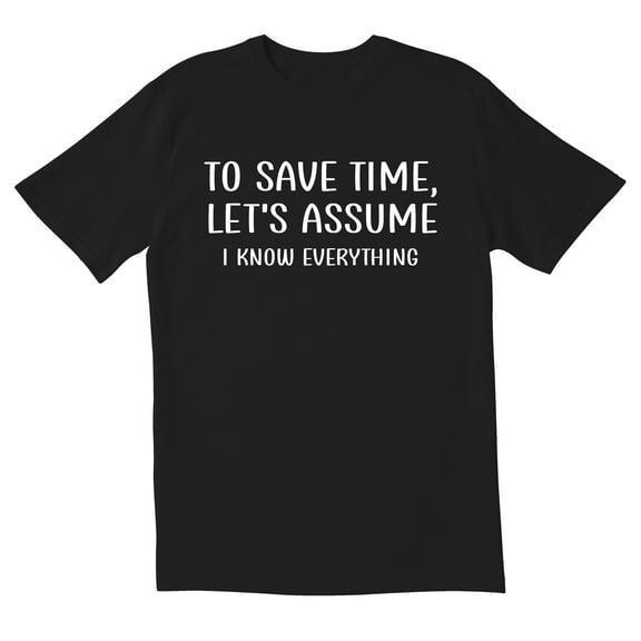 TotallyTorn To Save Time, Let's Assume I Know Everything Novelty Sarcastic Funny Mens Graphic T Shirts