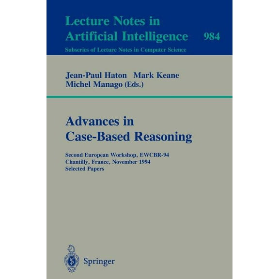 Advances in Case-Based Reasoning: Second European Workshop, Ewcbr-94, Chantilly, France, November 7 - 10, 1994. Selected, (Paperback)