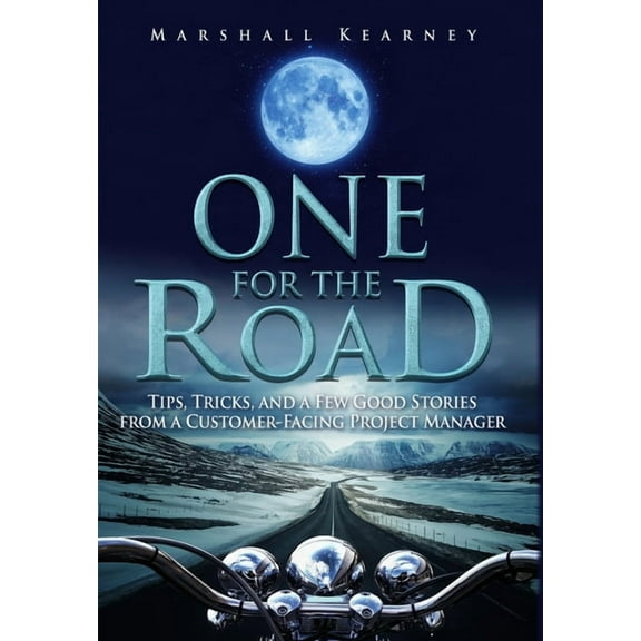 One for the Road: Tips, Tricks, and a Few Good Stories from a Customer-Facing Project Manager, (Hardcover)