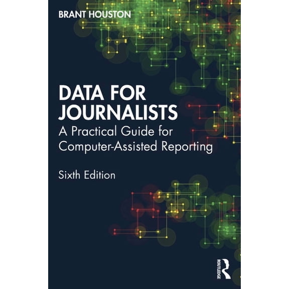 Data for Journalists: A Practical Guide for Computer-Assisted Reporting, (Paperback)